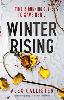 Winter Rising: An absolutely gripping and addictive crime thriller - Alex Callister