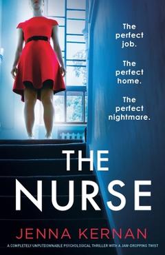 Coperta cărții 'The Nurse: A completely unputdownable psychological thriller with a jaw-dropping twist - Jenna Kernan'