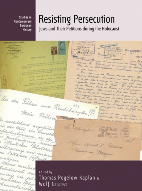 Resisting Persecution: Jews and Their Petitions During the Holocaust - Thomas Pegelow Kaplan