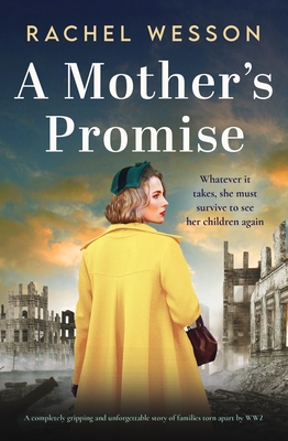 A Mother's Promise: A completely gripping and unforgettable story of families torn apart by WW2 - Rachel Wesson