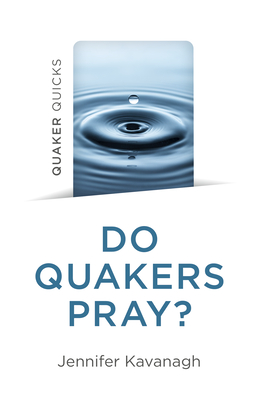 Quaker Quicks - Do Quakers Pray? - Jennifer Kavanagh