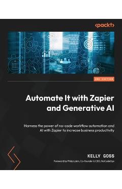 Coperta cărții 'Automate It with Zapier and Generative AI - Second Edition: Harness the power of no-code workflow automation and AI'