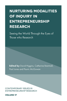 Nurturing Modalities of Inquiry in Entrepreneurship Research: Seeing the World Through the Eyes of Those who Research - David Higgins