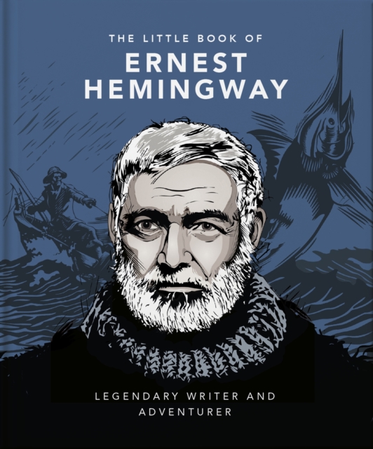 The Little Book of Ernest Hemingway: Legendary Writer and Adventurer - Orange Hippo!