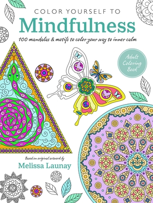 Color Yourself to Mindfulness: 100 Mandalas and Motifs to Color Your Way to Inner Calm - Cico Books