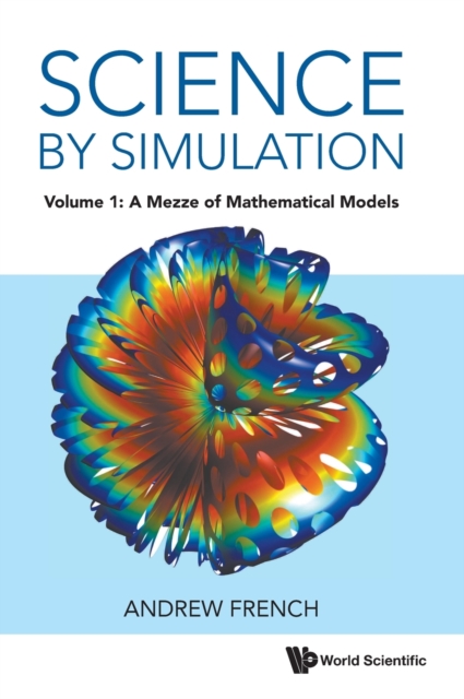 Science by Simulation - Volume 1: A Mezze of Mathematical Models - Andrew French