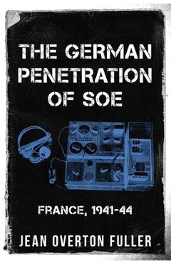 Poza produsului The German Penetration of SOE: France, 1941-44 - Jean Overton Fuller