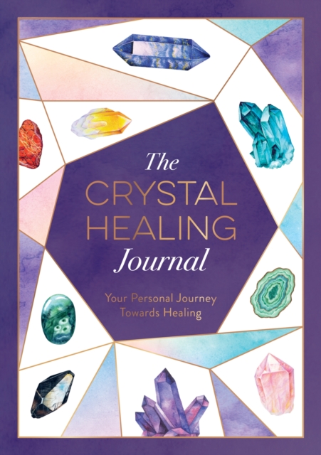 The Crystal Healing Journal: Your Personal Journey Towards Healing - Astrid Carvel