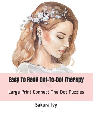 Easy to Read Dot-To-Dot Therapy: Large Print Connect the Dot Puzzles - Sakura Ivy