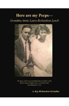Coperta cărții 'Here are my peeps - Grandma Annie Laura Richardson Lynch: The Story of the Lynch and Richardson Families of the'