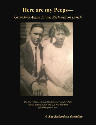 Coperta cărții 'Here are my peeps - Grandma Annie Laura Richardson Lynch: The Story of the Lynch and Richardson Families of the'