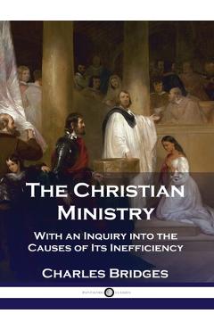 Coperta cărții 'The Christian Ministry: With an Inquiry into the Causes of Its Inefficiency - Charles Bridges'