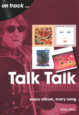 Talk Talk: Every Album, Every Song - Gary Steel