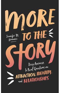 More to the Story: Deep Answers to Real Questions on Attraction, Identity, and Relationships - Jennifer M. Kvamme