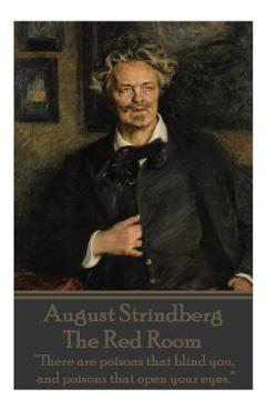 Poza produsului August Strindberg - The Red Room: There are poisons that blind you, and poisons that open your eyes. - August Strindberg