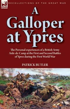 Coperta cărții 'A Galloper at Ypres: the Personal experiences of a British Army Aide-de-Camp at the First and Second Battles of Ypres'