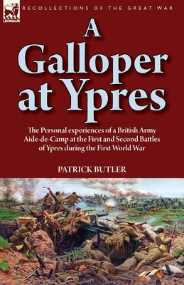 Coperta cărții 'A Galloper at Ypres: the Personal experiences of a British Army Aide-de-Camp at the First and Second Battles of Ypres'