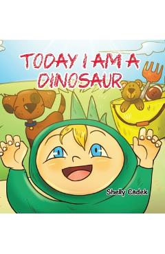 Coperta cărții 'Today I Am a Dinosaur - Shelly Cadek'
