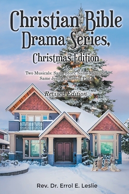 Christian Bible Drama Series, Christmas Edition (Revised Edition): Two Musicals: Same Story, Same Message, Same Jesus, Different Stories - Errol E. Leslie