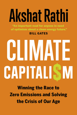 Climate Capitalism: Winning the Race to Zero Emissions and Solving the Crisis of Our Age - Akshat Rathi