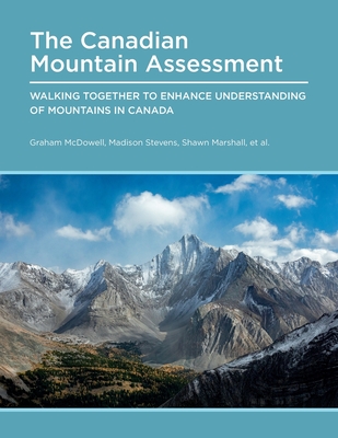 Canadian Mountain Assessment: Working Together to Enhance Understanding of Mountains in Canada - Graham Mcdowell