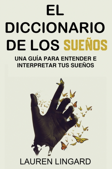 El Diccionario de los Sueños: Una guía para entender e interpretar tus sueños - Lauren Lingard