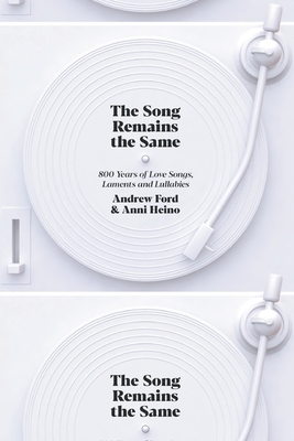 The Song Remains the Same: 800 Years of Love Songs, Laments and Lullabies - Andrew Ford