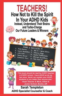 Coperta cărții 'Teachers! How Not to Kill the Spirit in Your ADHD Kids - Sarah Templeton'