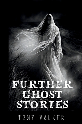 Further Ghost Stories - Tony Walker