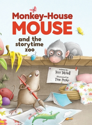 Monkey-House Mouse and the Storytime Zoo - Terri Tatchell