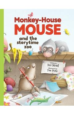 Coperta cărții 'Monkey-House Mouse and the Storytime Zoo - Terri Tatchell'