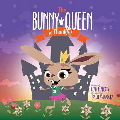 Coperta cărții 'The Bunny Queen Is Thankful - Leah Flaherty'
