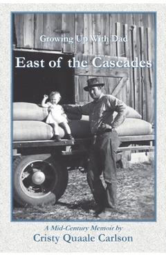 Coperta cărții 'East of the Cascades: Growing Up With Dad, A Mid-Century Memoir - Cristy Quaale Carlson'