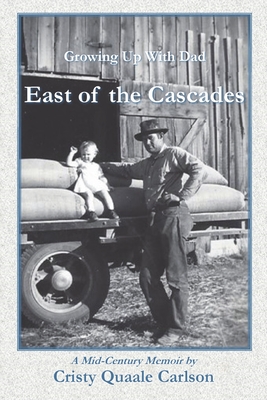 Coperta cărții 'East of the Cascades: Growing Up With Dad, A Mid-Century Memoir - Cristy Quaale Carlson'
