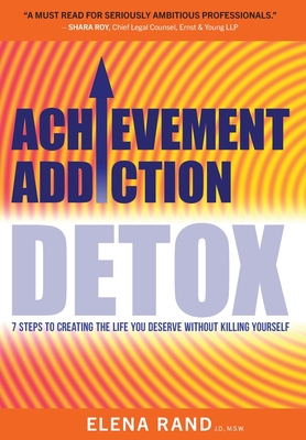 Achievement Addiction DETOX - Elena Rand