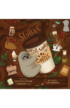 Coperta cărții 'Slothee Still Wants Coffee - Cameron Fica'