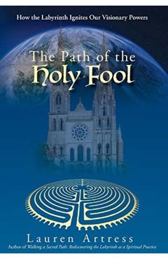 Coperta cărții 'The Path of the Holy Fool: How the Labyrinth Ignites Our Visionary Powers - Lauren Artress'
