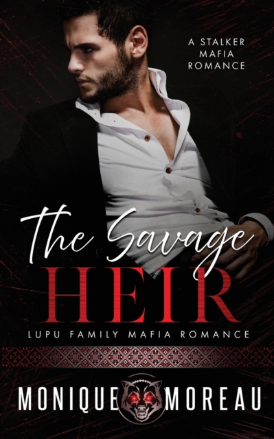 The Savage Heir: A Stalker Mafia Romance - Monique Moreau