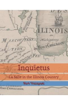 Coperta cărții 'Inquietus: La Salle in the Illinois Country - Mark Walczynski'