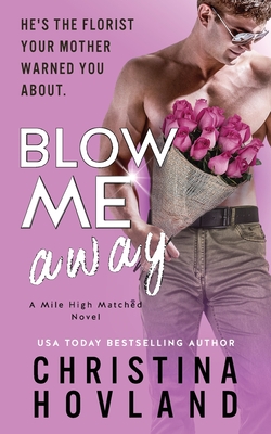 Blow Me Away: A laugh out loud, friends to lovers rom com! - Christina Hovland