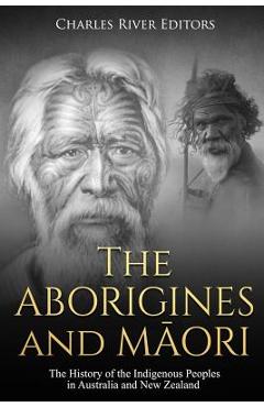 Coperta cărții 'The Aborigines and Maori: The History of the Indigenous Peoples in Australia and New Zealand - Charles River'