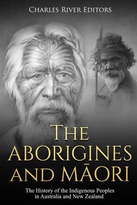 Coperta cărții 'The Aborigines and Maori: The History of the Indigenous Peoples in Australia and New Zealand - Charles River'