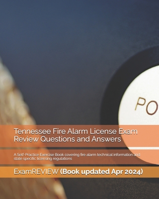 Tennessee Fire Alarm License Exam Review Questions and Answers: A Self-Practice Exercise Book covering fire alarm technical information and state spec - Examreview