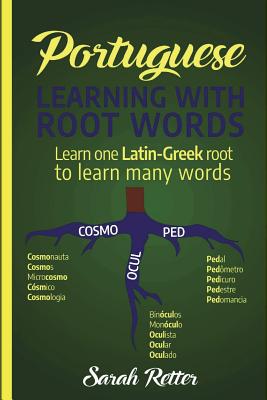 Portuguese: Learning With Root Words.: Learn one Latin-Greek root to learn many words. Boost your Portuguese vocabulary with Latin - Sarah Retter