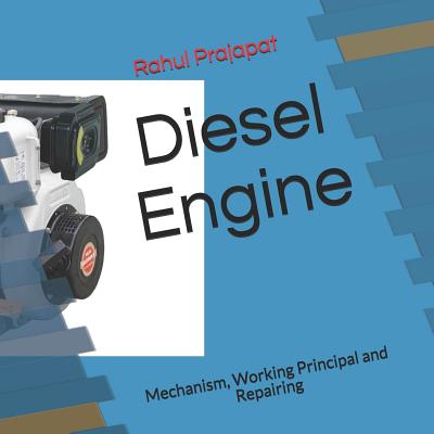 Diesel Engine: Mechanism, Working Principal and Repairing - Rahul Prajapat
