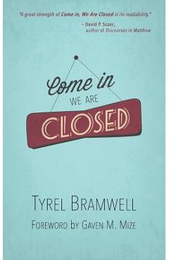 Poza produsului Come In, We Are Closed - Tyrel Bramwell