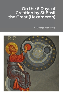 On the 6 Days of Creation by St Basil the Great (Hexameron) - St George Monastery