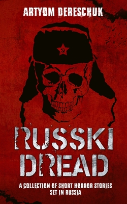 Russki Dread: A Collection of Short Horror Stories Set in Russia - Artyom Dereschuk