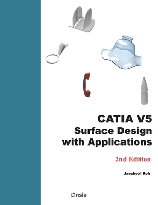 CATIA V5 Surface Design with Applications: A Step by Step Guide - Jaecheol Koh