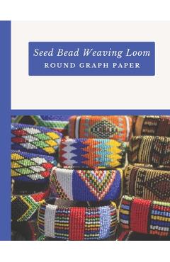 Coperta cărții 'Seed Bead Weaving Loom Round Graph Paper: Bonus Materials List Sheets Included for Each Graph Pattern Design - Micka's'